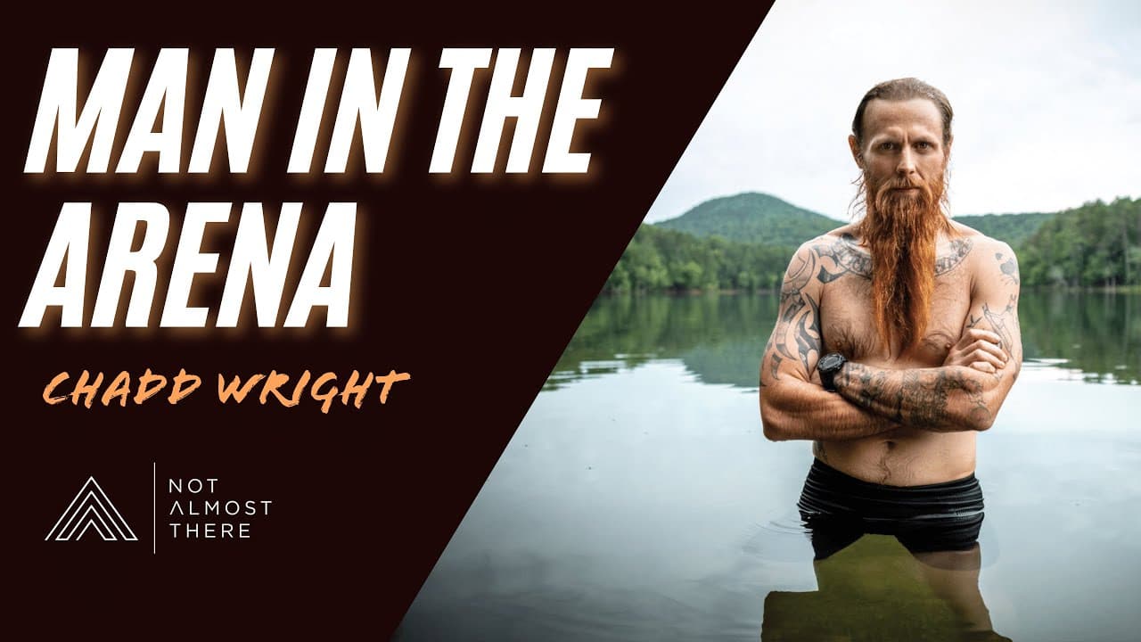 Man in the Arena with Navy Seal Chadd Wright // Not Almost There